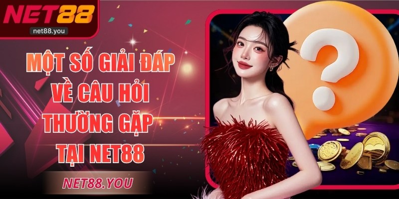 Một số giải đáp về câu hỏi thường gặp tại NET88